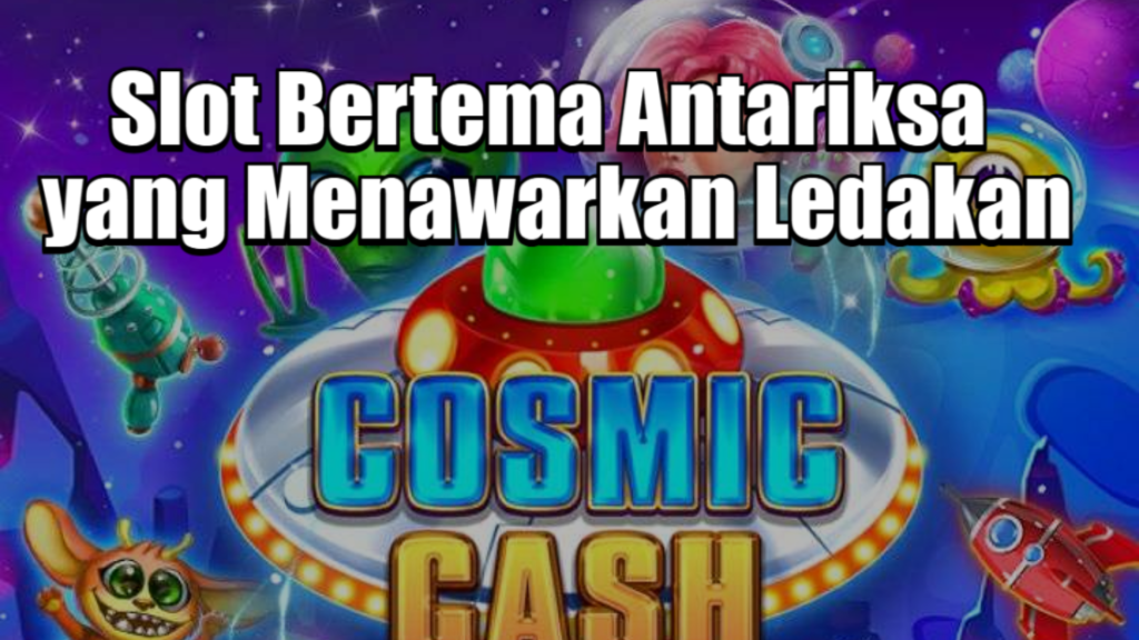 Slot Bertema Antariksa yang Menawarkan Ledakan
