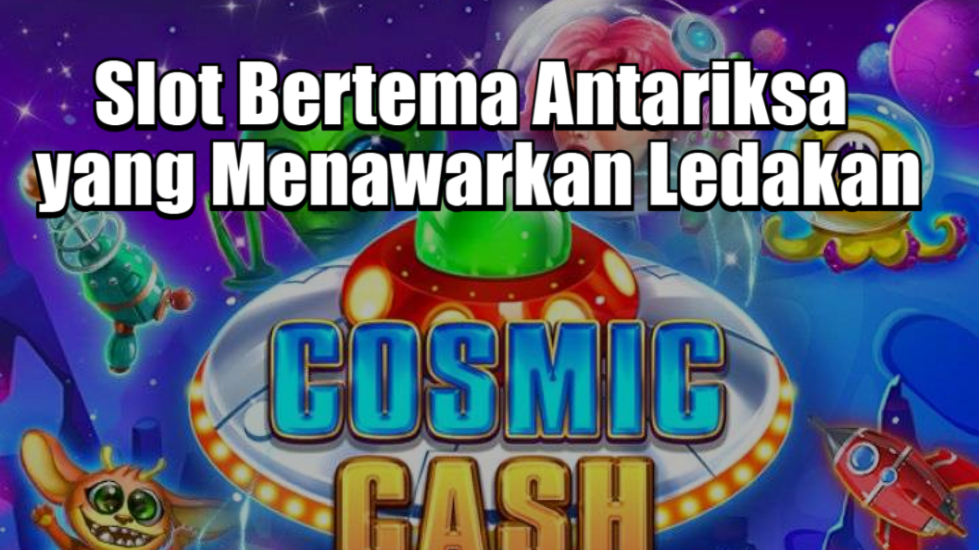 Slot Bertema Antariksa yang Menawarkan Ledakan